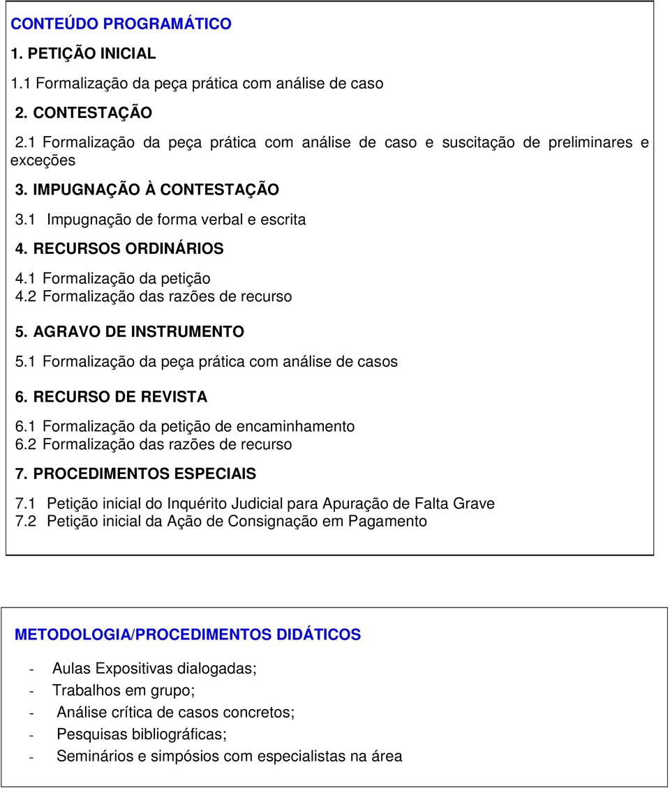 1 Formalização da petição 4.2 Formalização das razões de recurso 5. AGRAVO DE INSTRUMENTO 5.1 Formalização da peça prática com análise de casos 6. RECURSO DE REVISTA 6.