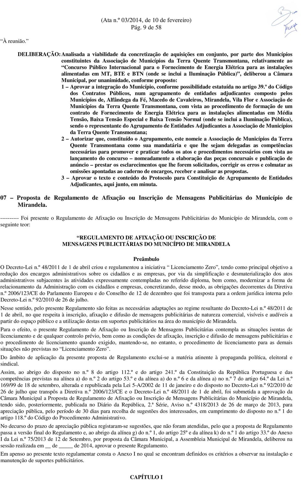 Concurso Público Internacional para o Fornecimento de Energia Elétrica para as instalações alimentadas em MT, BTE e BTN (onde se inclui a Iluminação Pública), deliberou a Câmara Municipal, por