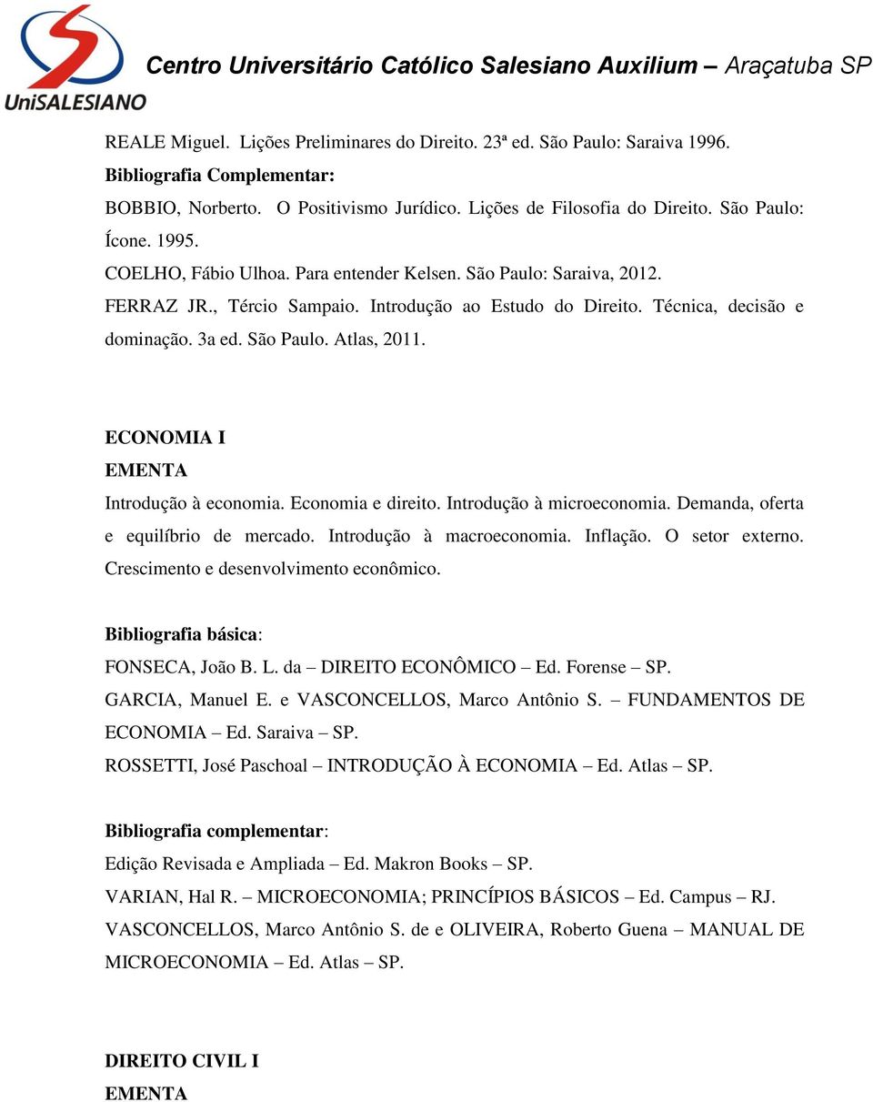 ECONOMIA I Introdução à economia. Economia e direito. Introdução à microeconomia. Demanda, oferta e equilíbrio de mercado. Introdução à macroeconomia. Inflação. O setor externo.