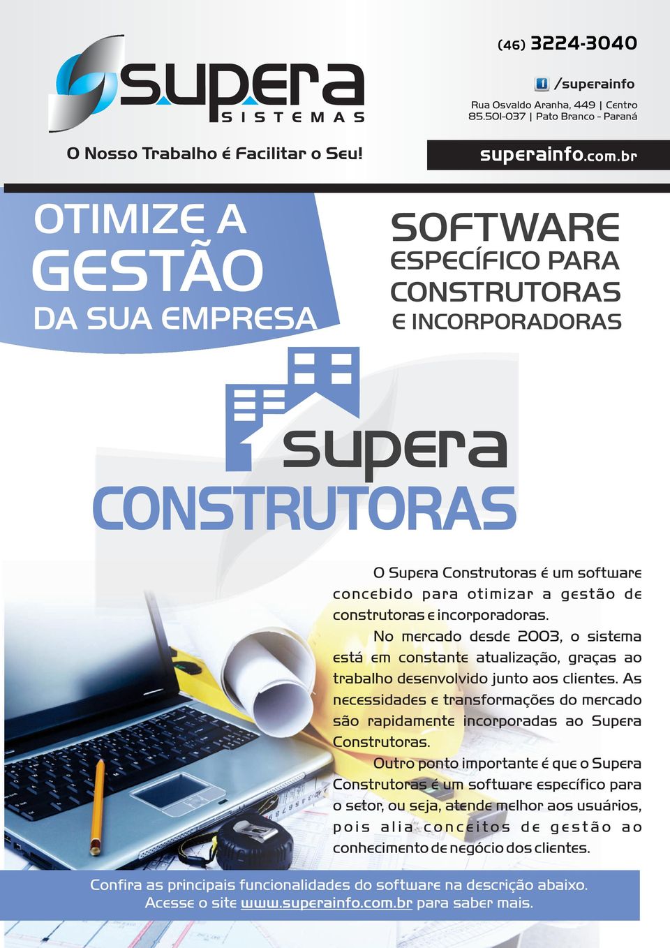 No mercado desde 2003, o sistema está em constante atualização, graças ao trabalho desenvolvido junto aos clientes.