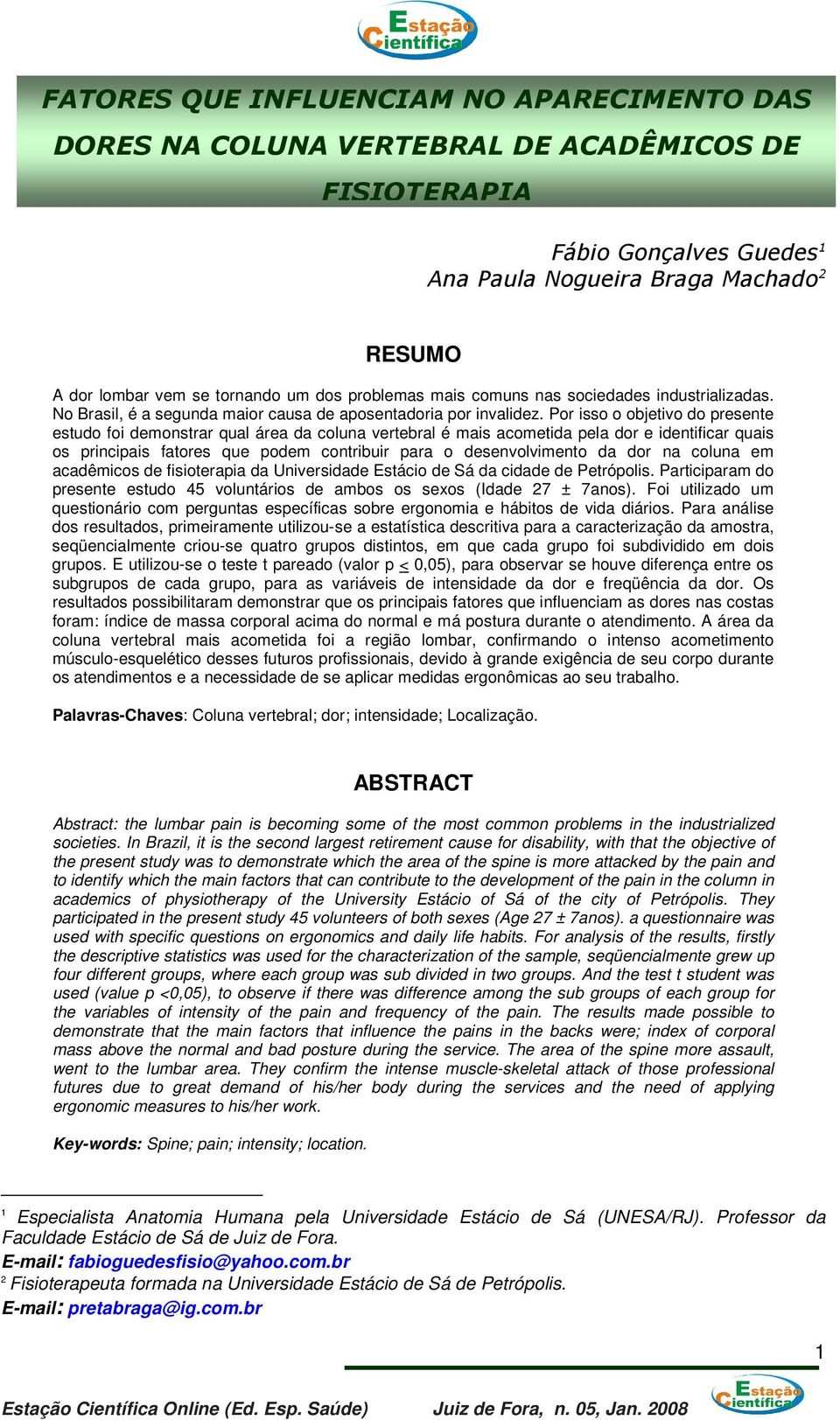 Por isso o objetivo do presente estudo foi demonstrar qual área da coluna vertebral é mais acometida pela dor e identificar quais os principais fatores que podem contribuir para o desenvolvimento da