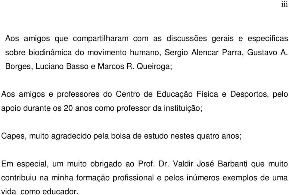 Queiroga; Aos amigos e professores do Centro de Educação Física e Desportos, pelo apoio durante os 20 anos como professor da instituição;