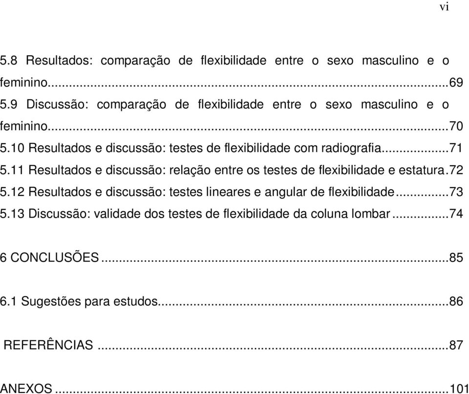 10 Resultados e discussão: testes de flexibilidade com radiografia...71 5.