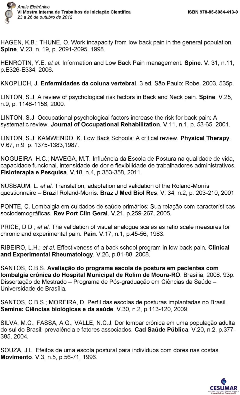 1148-1156, 2000. LINTON, S.J. Occupational psychological factors increase the risk for back pain: A systematic review. Journal of Occupational Rehabilitation. V.11, n.1, p. 53-65, 2001. LINTON, S.J; KAMWENDO, K.