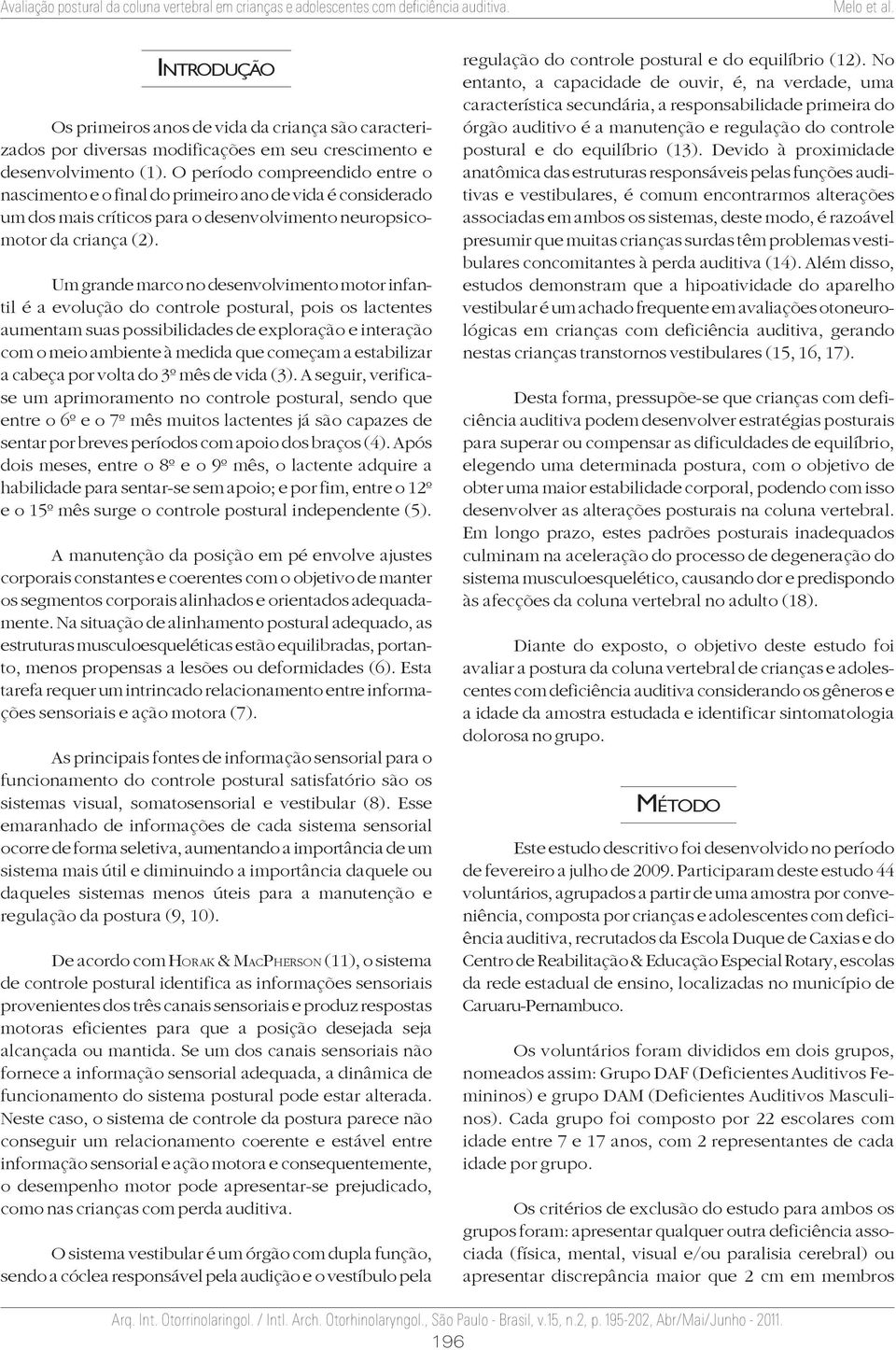 Um grande marco no desenvolvimento motor infantil é a evolução do controle postural, pois os lactentes aumentam suas possibilidades de exploração e interação com o meio ambiente à medida que começam