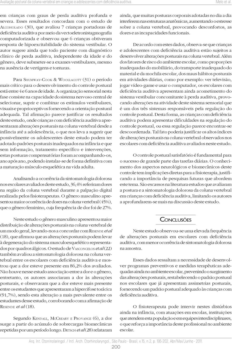 obtiveram resposta de hipoexcitabilidade do sistema vestibular.