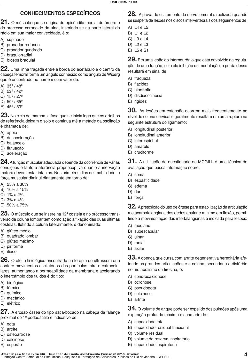 pronador quadrado D) braquiorradial E) bíceps braquial 22.