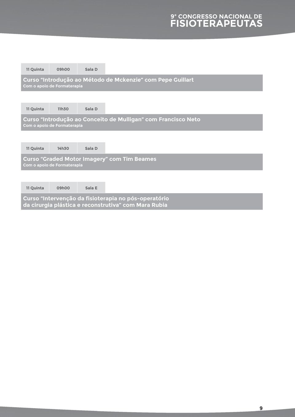 apoio de Formaterapia 11 Quinta 14h30 Sala D Curso Graded Motor Imagery com Tim Beames Com o apoio de Formaterapia 11