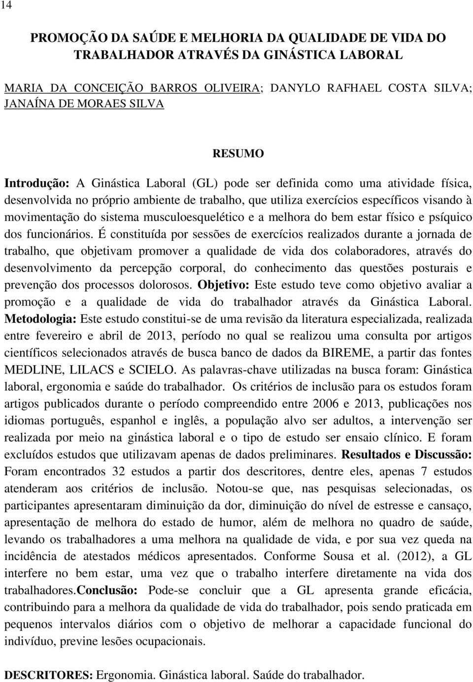 musculoesquelético e a melhora do bem estar físico e psíquico dos funcionários.