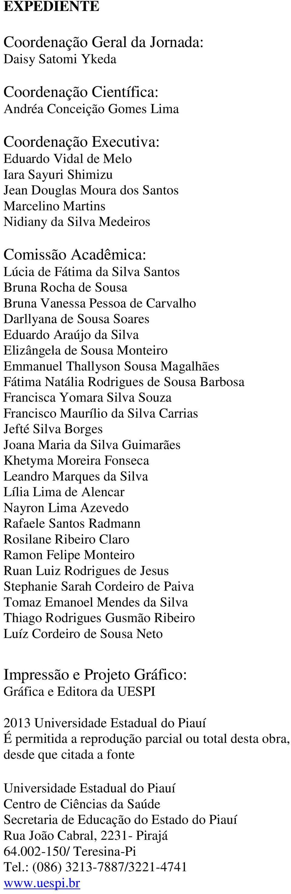 da Silva Elizângela de Sousa Monteiro Emmanuel Thallyson Sousa Magalhães Fátima Natália Rodrigues de Sousa Barbosa Francisca Yomara Silva Souza Francisco Maurílio da Silva Carrias Jefté Silva Borges