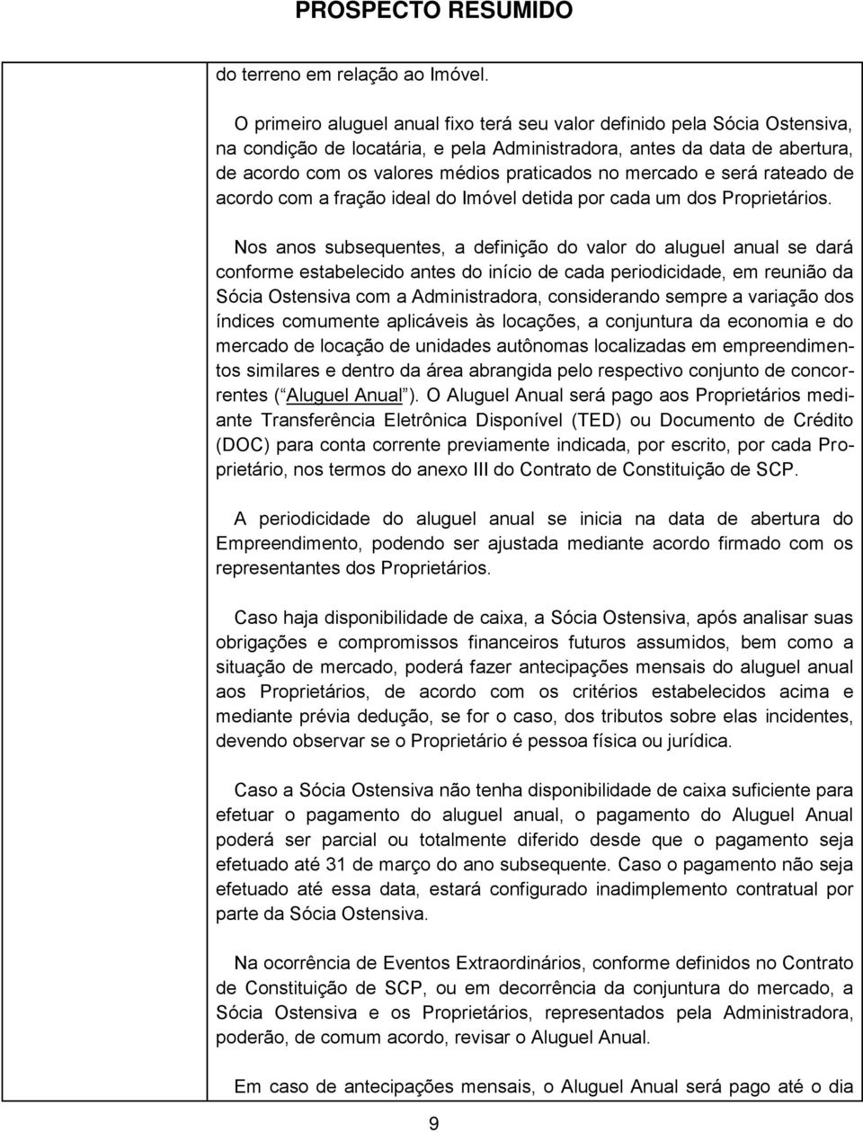 mercado e será rateado de acordo com a fração ideal do Imóvel detida por cada um dos Proprietários.