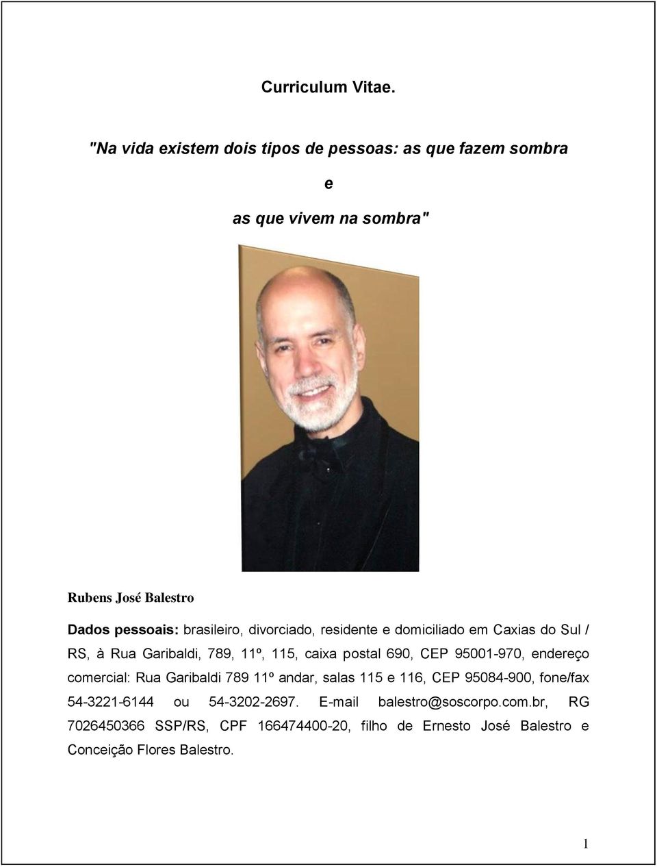 brasileiro, divorciado, residente e domiciliado em Caxias do Sul / RS, à Rua Garibaldi, 789, 11º, 115, caixa postal 690, CEP