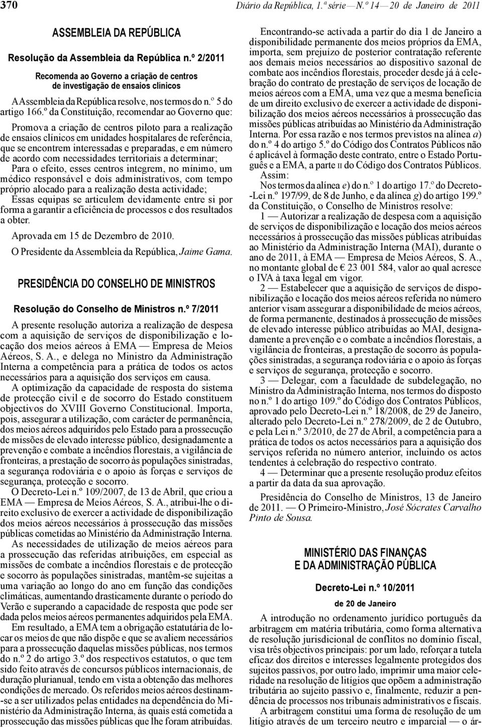 º da Constituição, recomendar ao Governo que: Promova a criação de centros piloto para a realização de ensaios clínicos em unidades hospitalares de referência, que se encontrem interessadas e