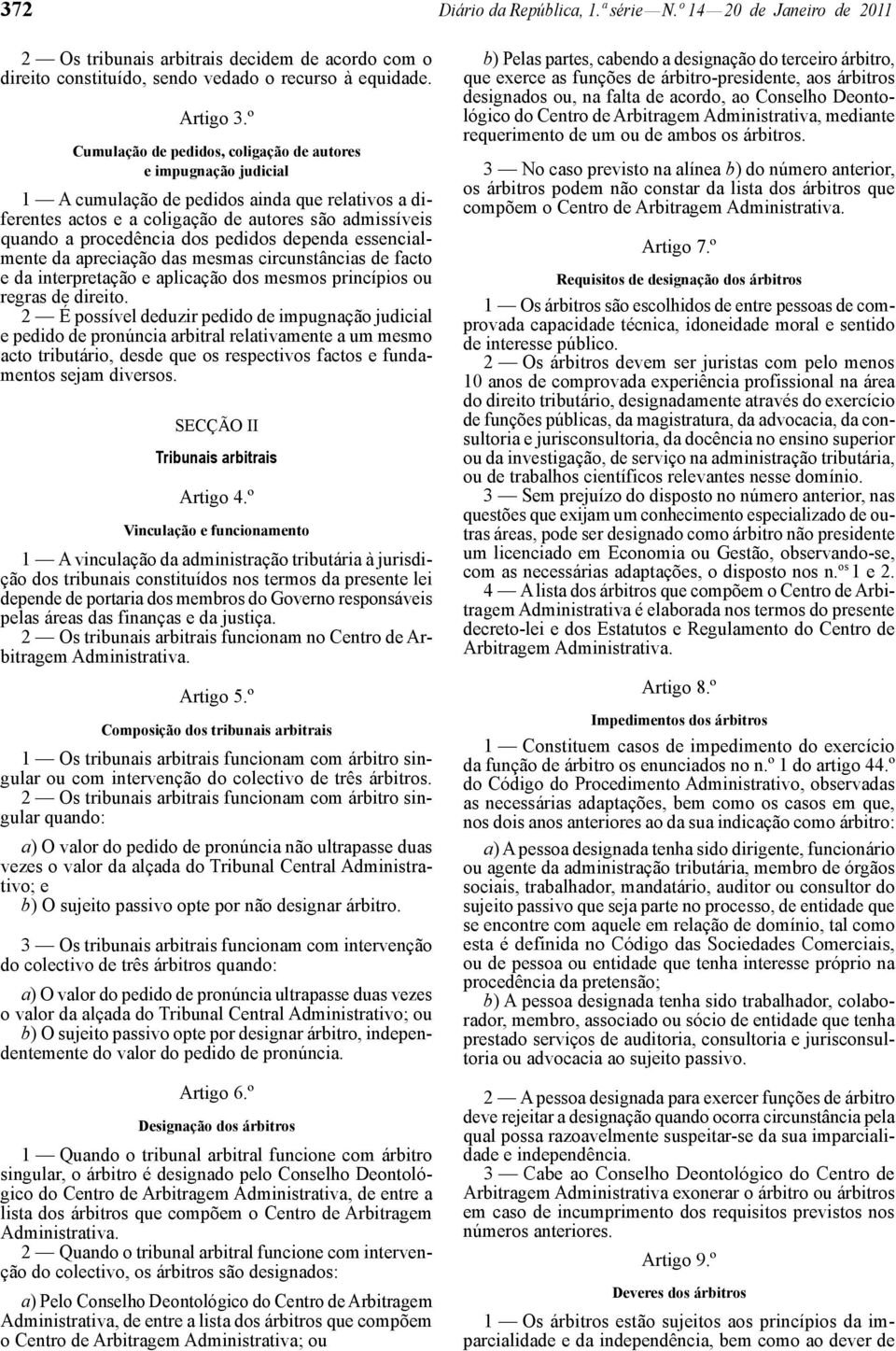 pedidos dependa essencialmente da apreciação das mesmas circunstâncias de facto e da interpretação e aplicação dos mesmos princípios ou regras de direito.