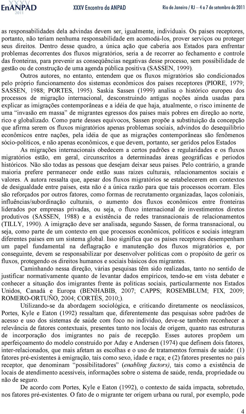 conseqüências negativas desse processo, sem possibilidade de gestão ou de construção de uma agenda pública positiva (SASSEN, 1999).