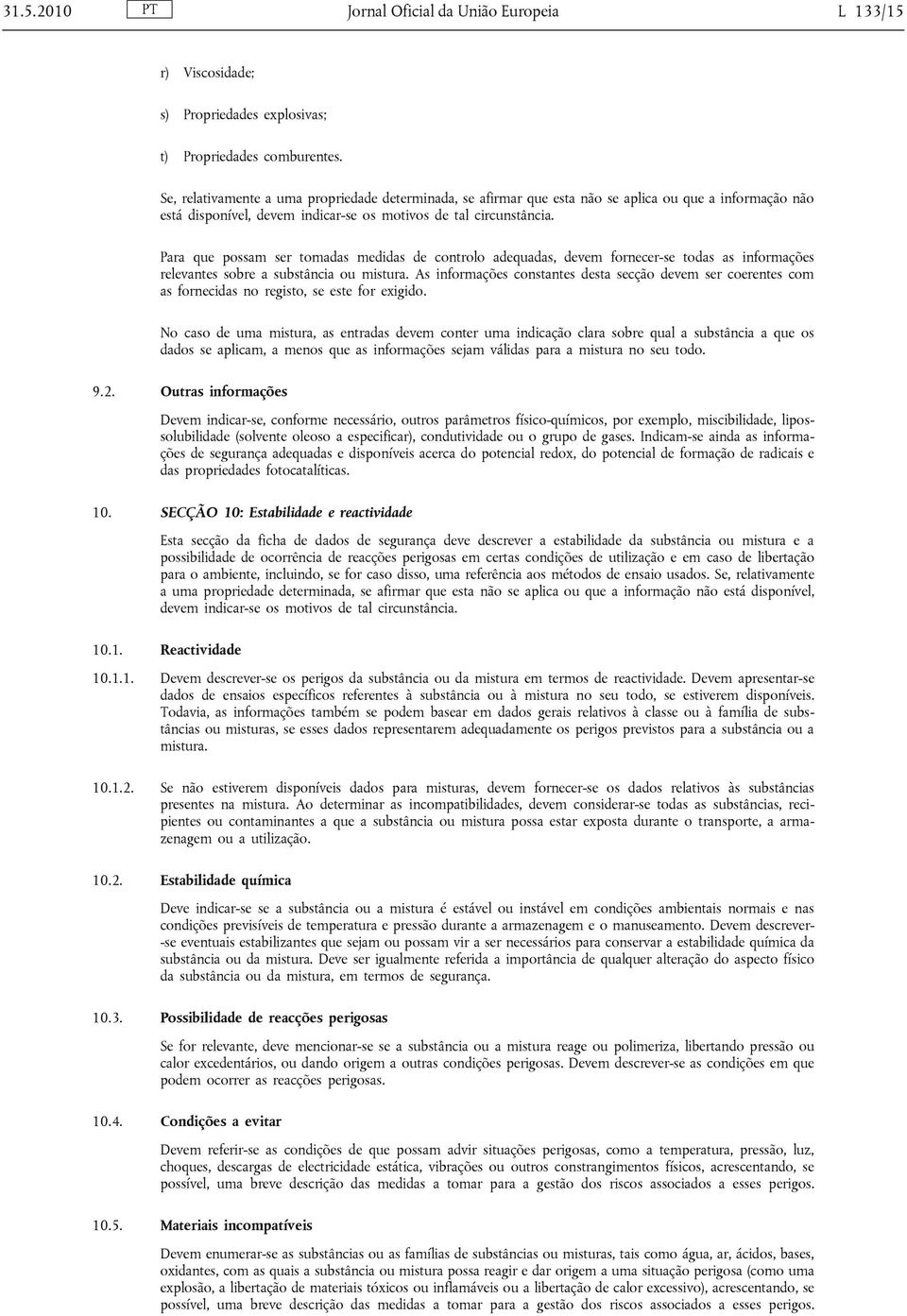 Para que possam ser tomadas medidas de controlo adequadas, devem fornecer-se todas as informações relevantes sobre a substância ou mistura.