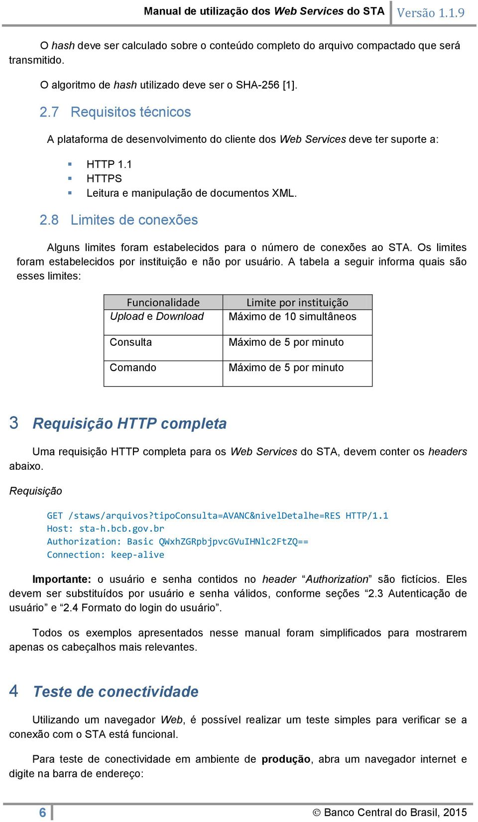 8 Limites de conexões Alguns limites foram estabelecidos para o número de conexões ao STA. Os limites foram estabelecidos por instituição e não por usuário.