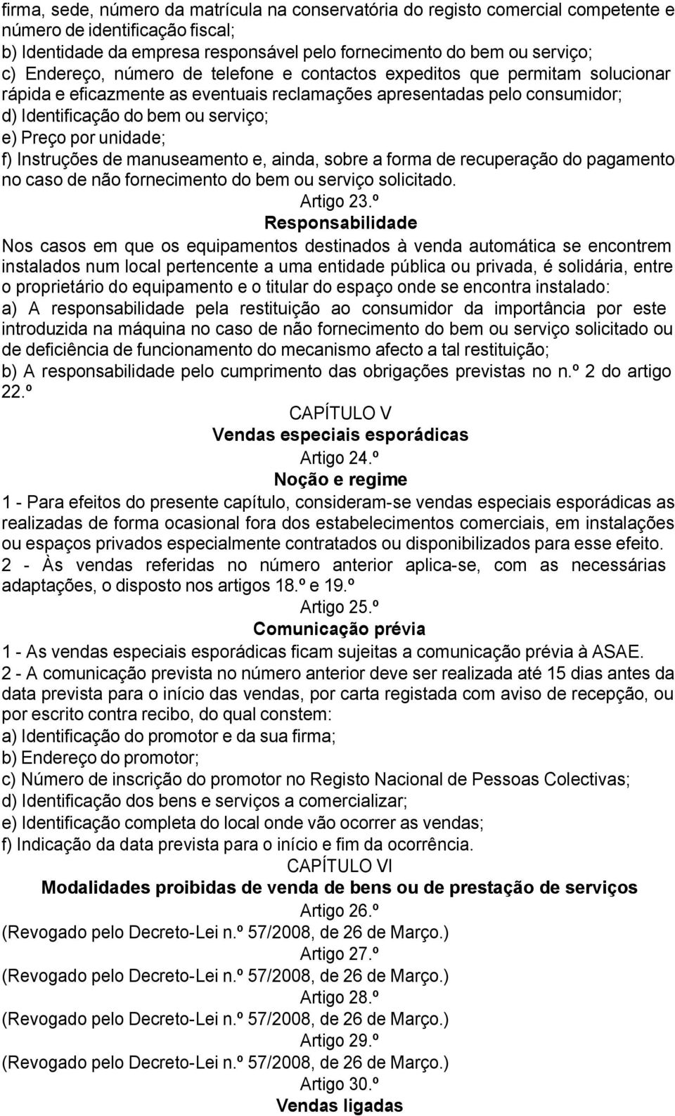 unidade; f) Instruções de manuseamento e, ainda, sobre a forma de recuperação do pagamento no caso de não fornecimento do bem ou serviço solicitado. Artigo 23.