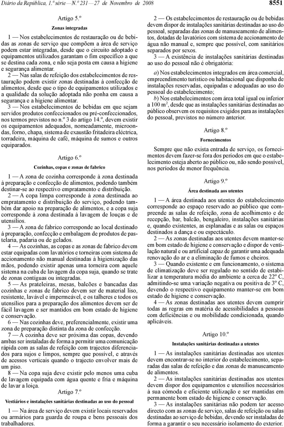 utilizados garantam o fim específico a que se destina cada zona, e não seja posta em causa a higiene e segurança alimentar.