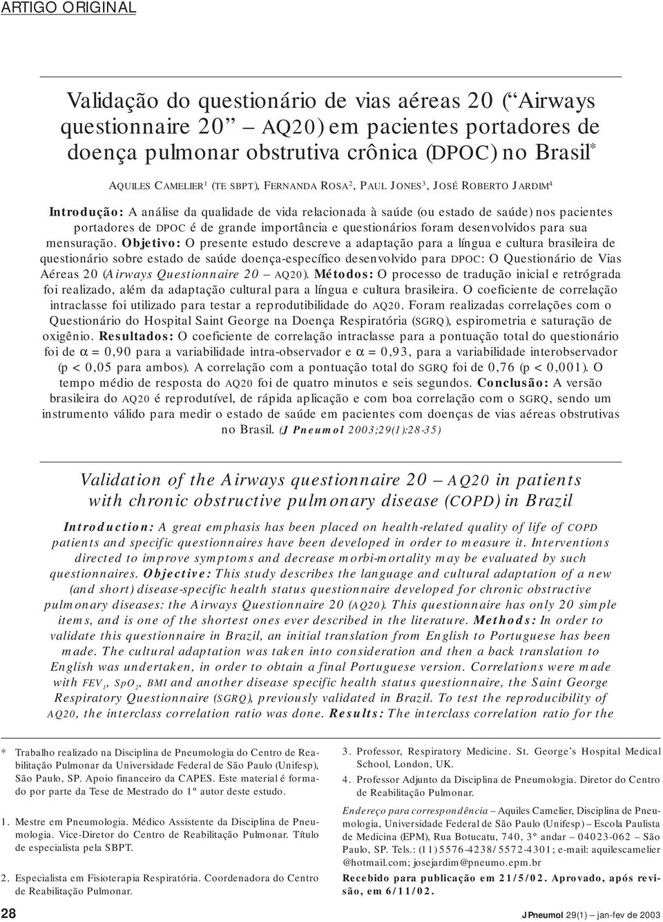 portadores de DPOC é de grande importância e questionários foram desenvolvidos para sua mensuração.