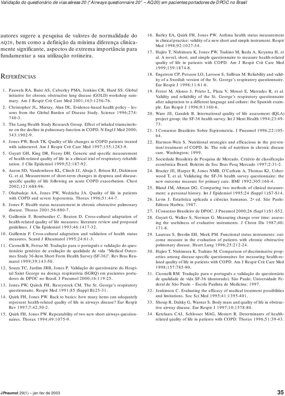 Pauwels RA, Buist AS, Calverley PMA, Jenkins CR, Hurd SS. Global initiative for chronic obstructive lung disease (GOLD) workshop summary. Am J Respir Crit Care Med 2001;163:1256-76. 2. Christopher JL, Murray, Alan DL.