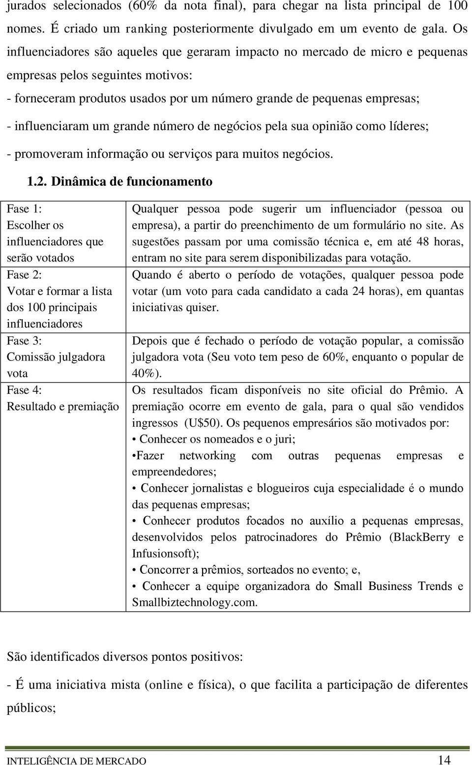 influenciaram um grande número de negócios pela sua opinião como líderes; - promoveram informação ou serviços para muitos negócios. 1.2.