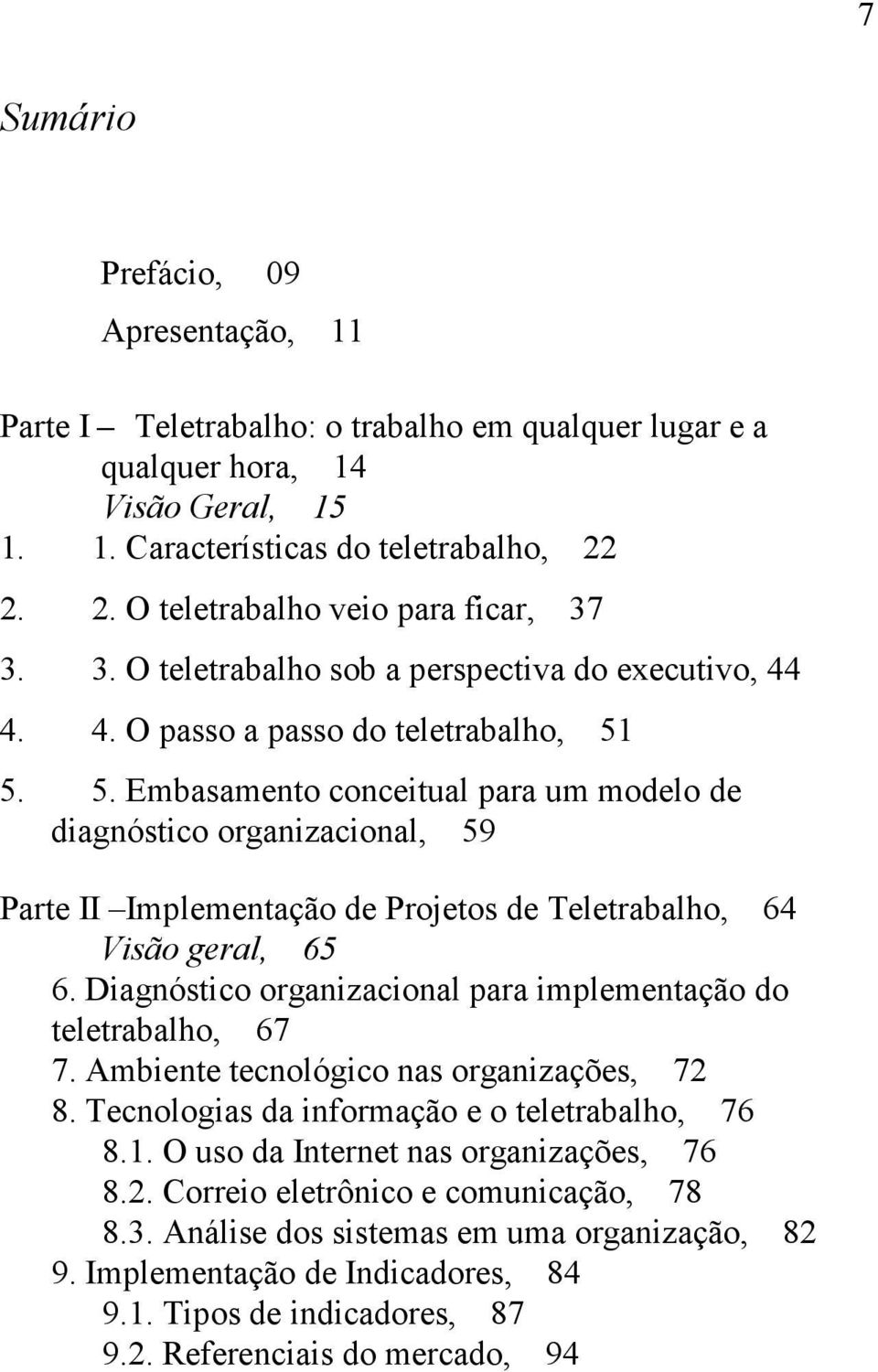 5. 5. Embasamento conceitual para um modelo de diagnóstico organizacional, 59 Parte II Implementação de Projetos de Teletrabalho, 64 Visão geral, 65 6.