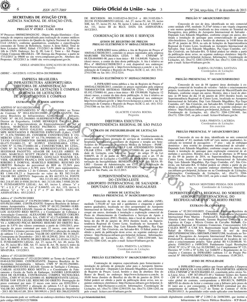 quantitativos, condições e especificações constantes do Termo de Referência, Anexo A deste Edital. Total de Itens Licitados: 00042. Edital: 17/12/201 de 09h00 às 12h00 e de 14h às 17h59.