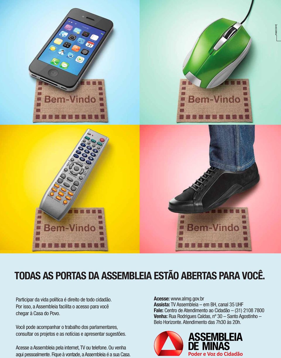 Você pode acompanhar o trabalho dos parlamentares, consultar os projetos e as notícias e apresentar sugestões. Acesse: www.almg.gov.