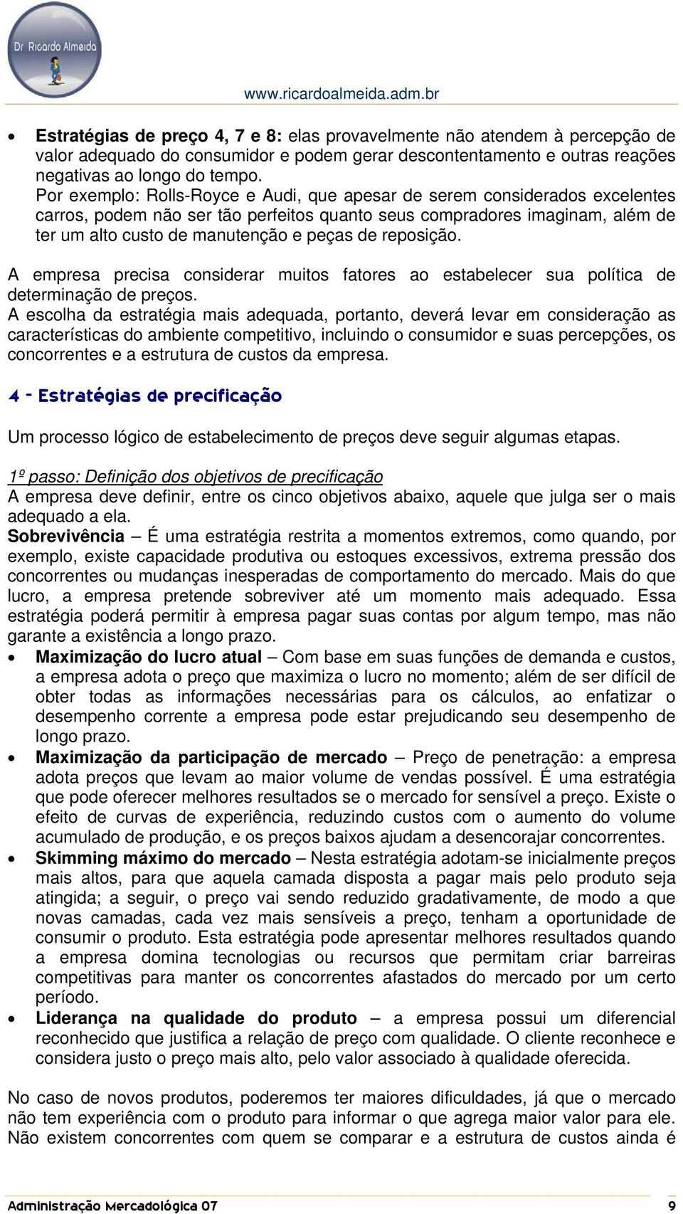 reposição. A empresa precisa considerar muitos fatores ao estabelecer sua política de determinação de preços.