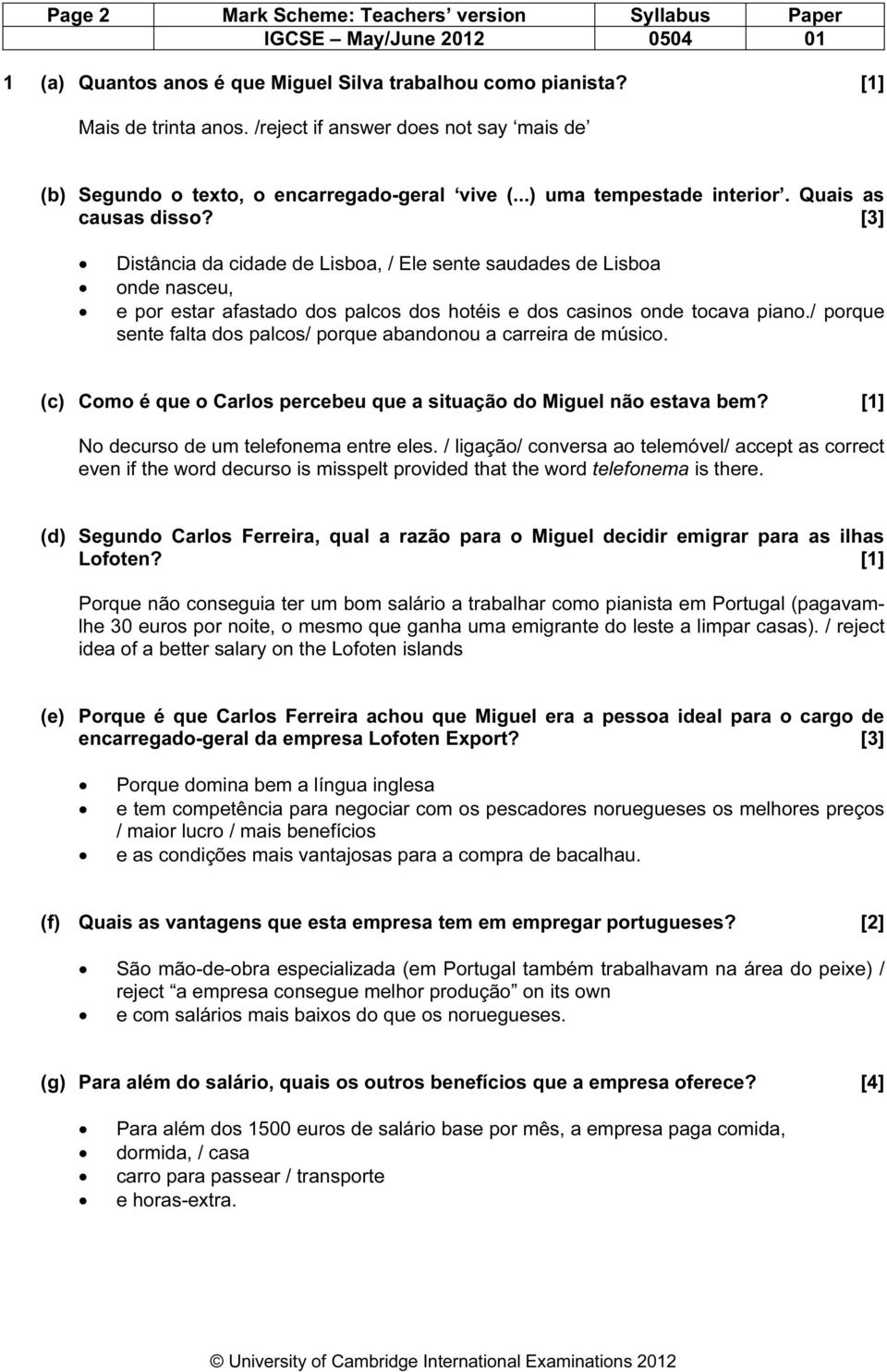 [3] Distância da cidade de Lisboa, / Ele sente saudades de Lisboa onde nasceu, e por estar afastado dos palcos dos hotéis e dos casinos onde tocava piano.