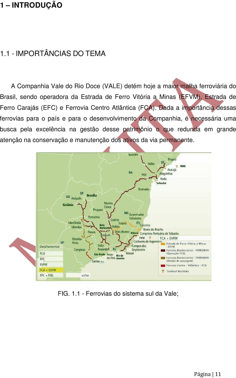 de Ferro Vitória a Minas (EFVM), Estrada de Ferro Carajás (EFC) e Ferrovia Centro Atlântica (FCA).