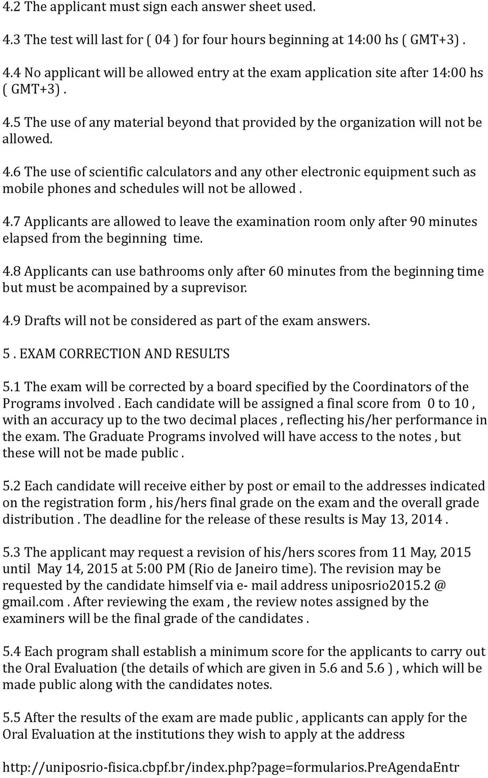 6 The use of scientific calculators and any other electronic equipment such as mobile phones and schedules will not be allowed. 4.