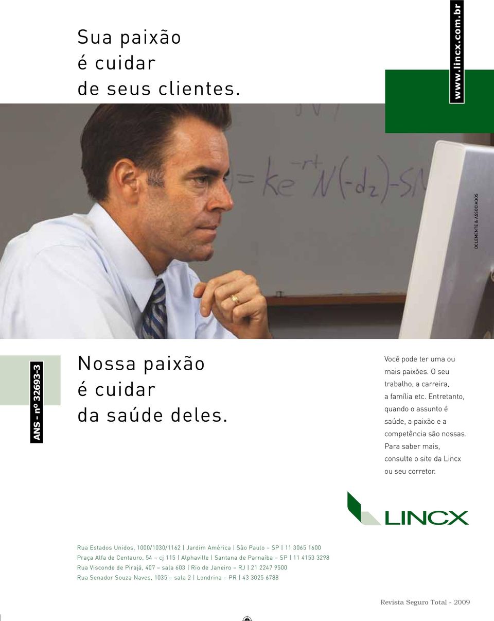 Para saber mais, consulte o site da Lincx ou seu corretor.