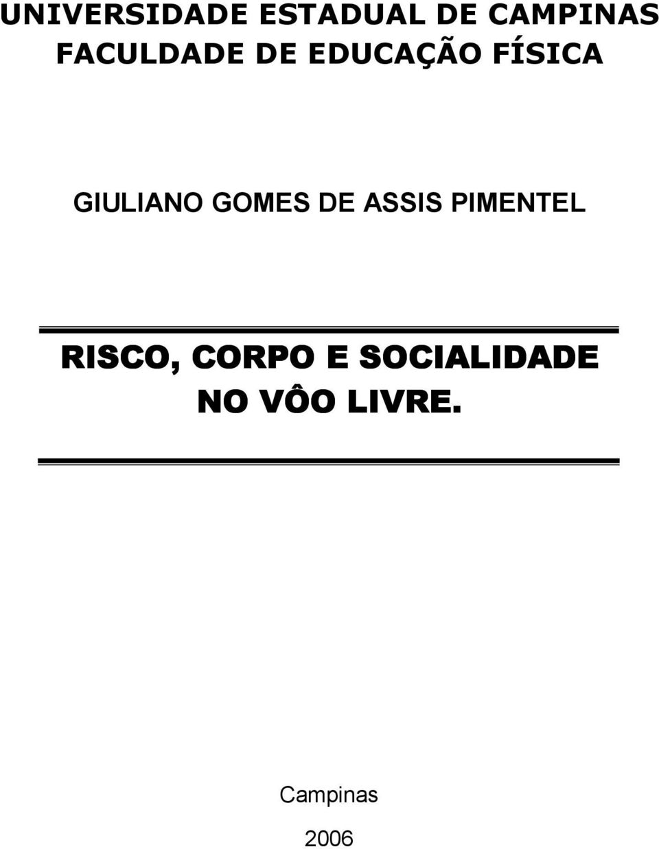 GOMES DE ASSIS PIMENTEL RISCO, CORPO