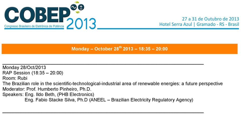 future perspective Moderator: Prof. Humberto Pinheiro, Ph.D. Speakers: Eng.