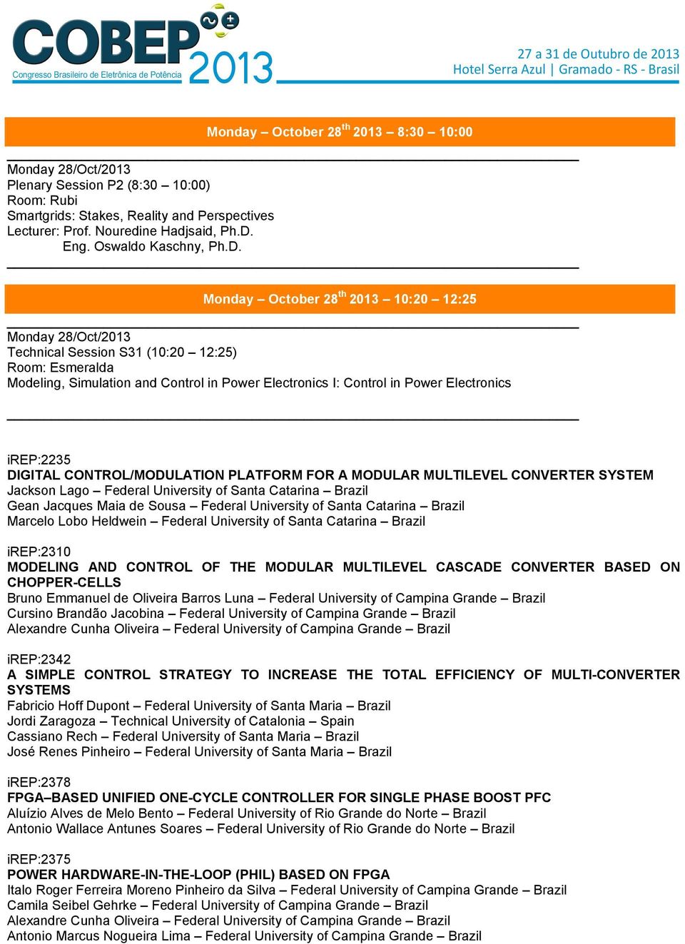 irep:2235 DIGITAL CONTROL/MODULATION PLATFORM FOR A MODULAR MULTILEVEL CONVERTER SYSTEM Jackson Lago Federal University of Santa Catarina Brazil Gean Jacques Maia de Sousa Federal University of Santa