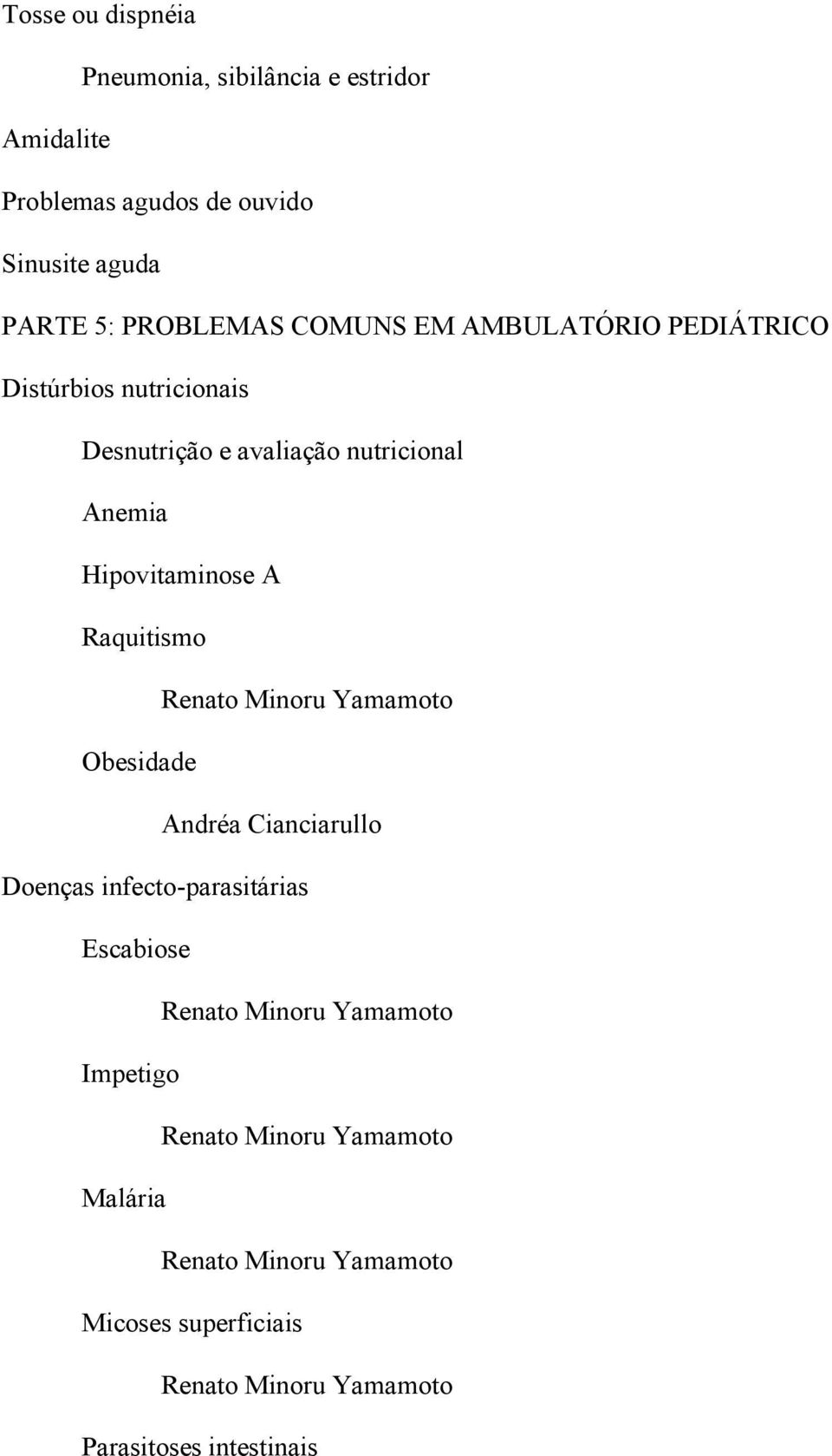 Raquitismo Renato Minoru Yamamoto Obesidade Andréa Cianciarullo Doenças infecto-parasitárias Escabiose Renato Minoru