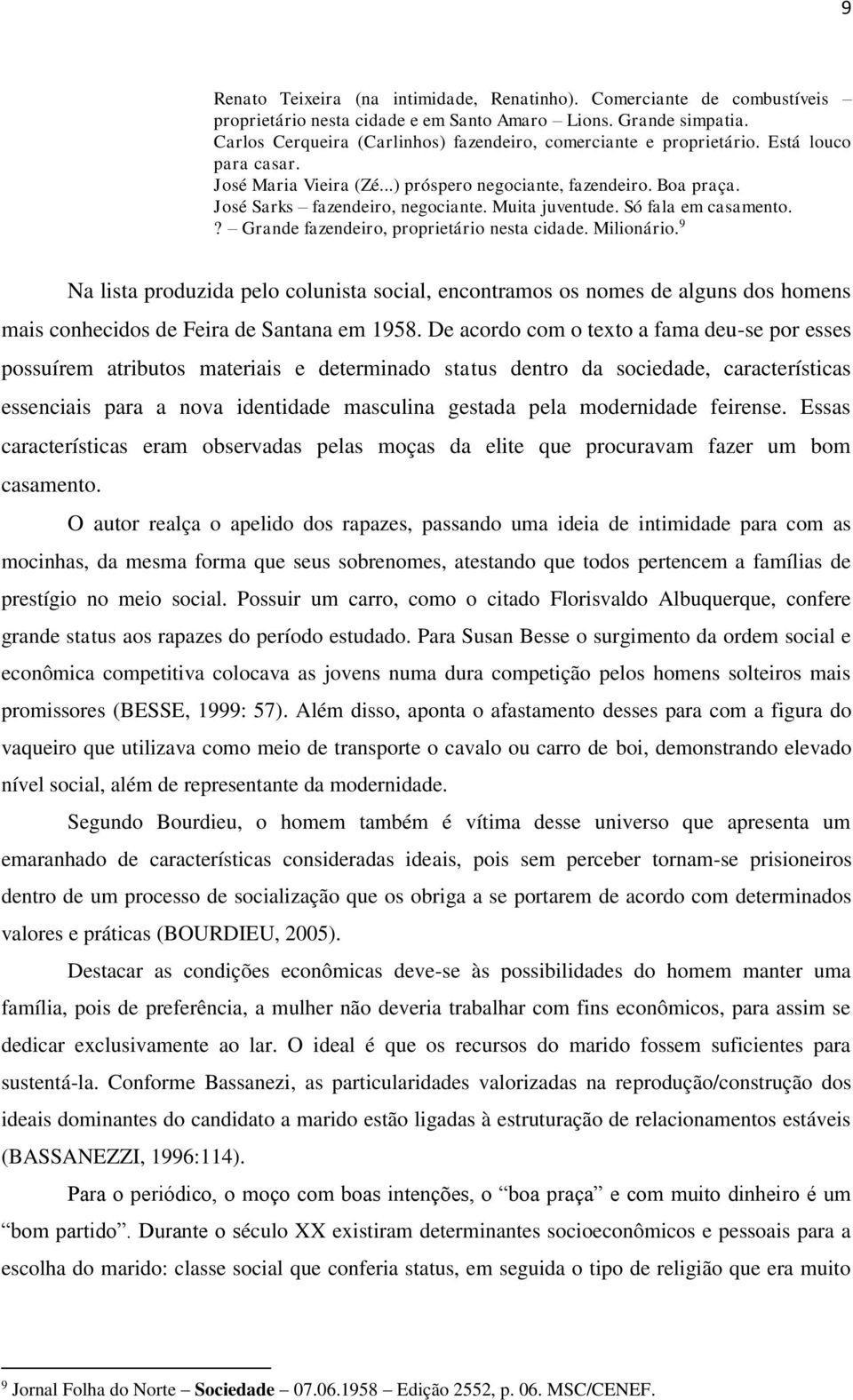 Muita juventude. Só fala em casamento.? Grande fazendeiro, proprietário nesta cidade. Milionário.