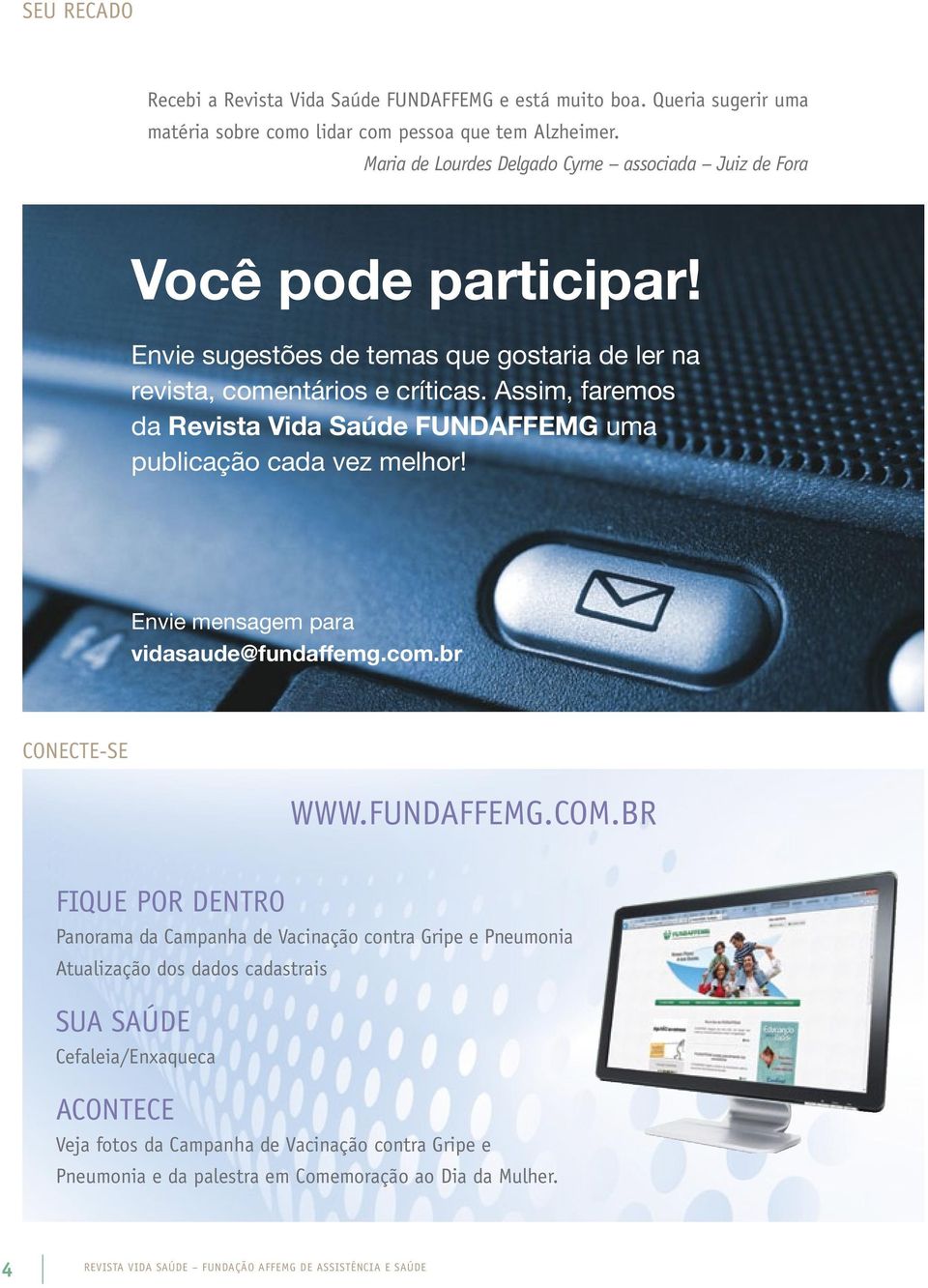 Assim, faremos da Revista Vida Saúde FUNDAFFEMG uma publicação cada vez melhor! Envie mensagem para vidasaude@fundaffemg.com.