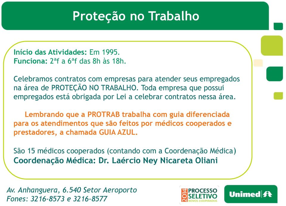 Toda empresa que possui empregados está obrigada por Lei a celebrar contratos nessa área.