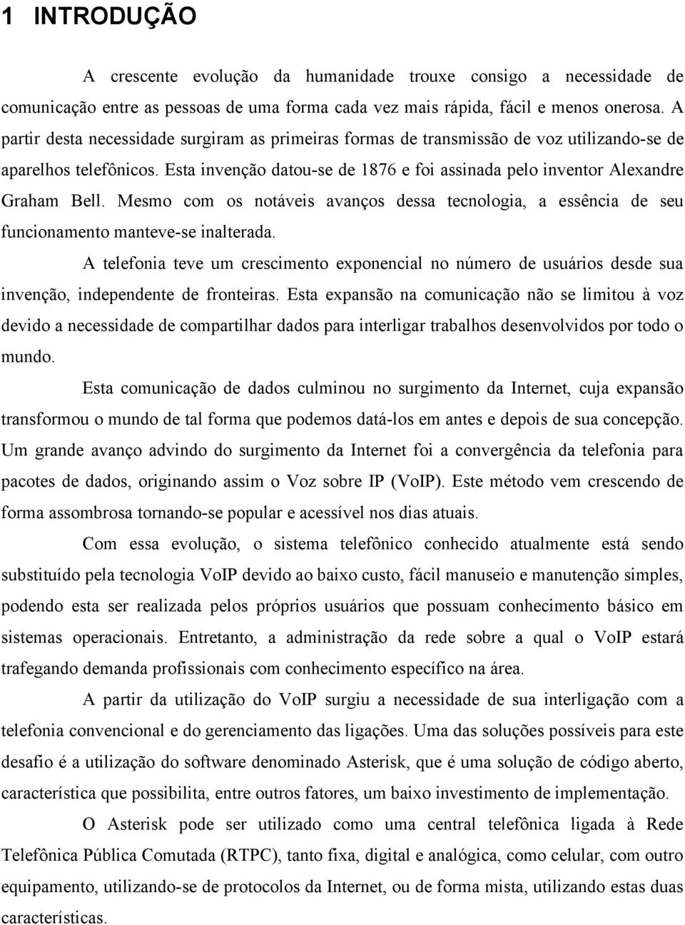 Mesmo com os notáveis avanços dessa tecnologia, a essência de seu funcionamento manteve-se inalterada.