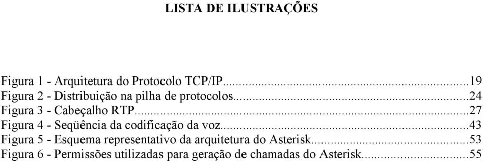 ..27 Figura 4 - Seqüência da codificação da voz.