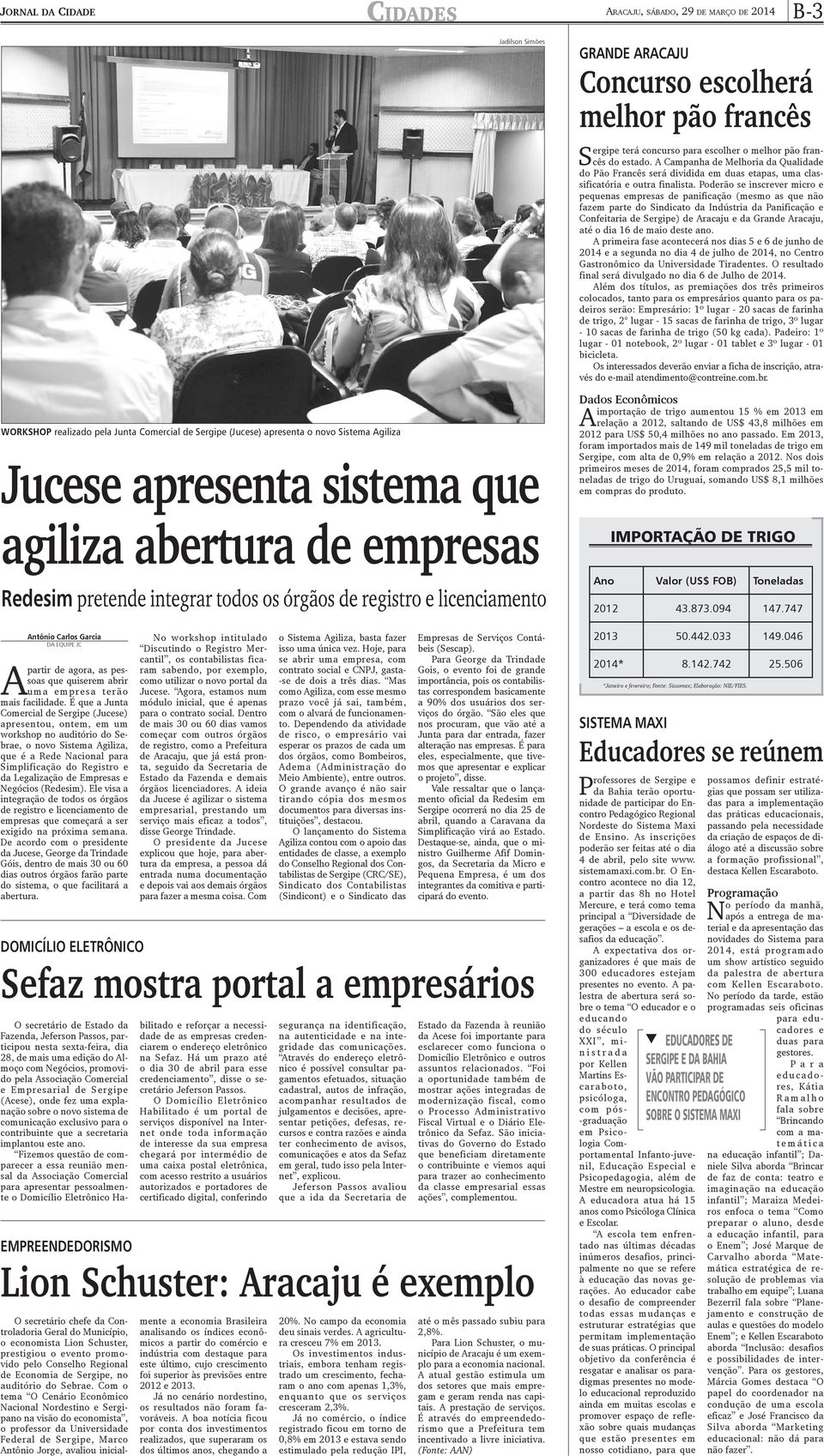 É que a Junta Comercial de Sergipe (Jucese) apresentou, ontem, em um workshop no auditório do Sebrae, o novo Sistema Agiliza, que é a Rede Nacional para Simplificação do Registro e da Legalização de