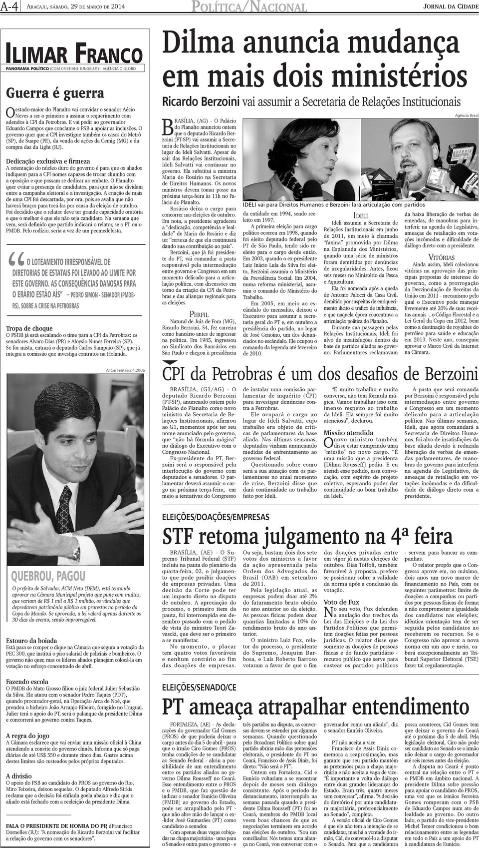 O governo quer que a CPI investigue também os casos do Metrô (SP), de Suape (PE), da venda de ações da Cemig (MG) e da compra das da Light (RJ).