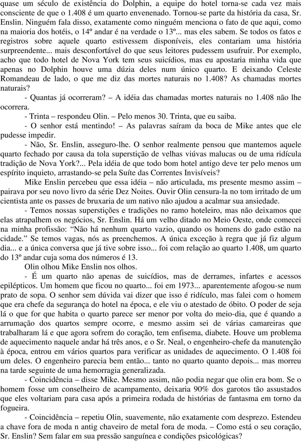 Se todos os fatos e registros sobre aquele quarto estivessem disponíveis, eles contariam uma história surpreendente... mais desconfortável do que seus leitores pudessem usufruir.