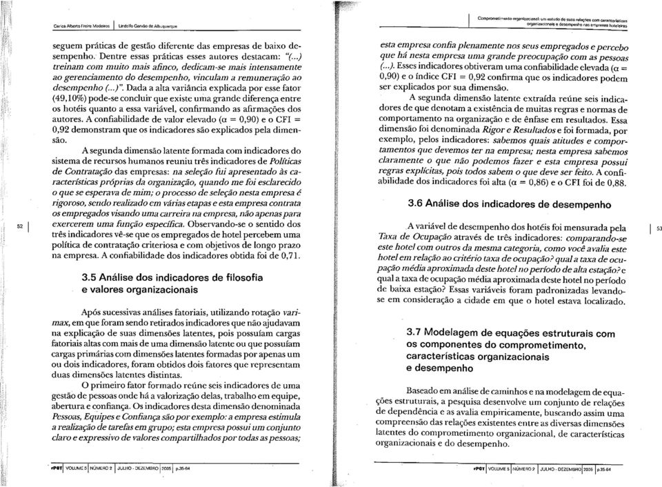 de gestão diferente das empresas de baixo desempenho. Dentre essas práticas esses autores destacam: "(.