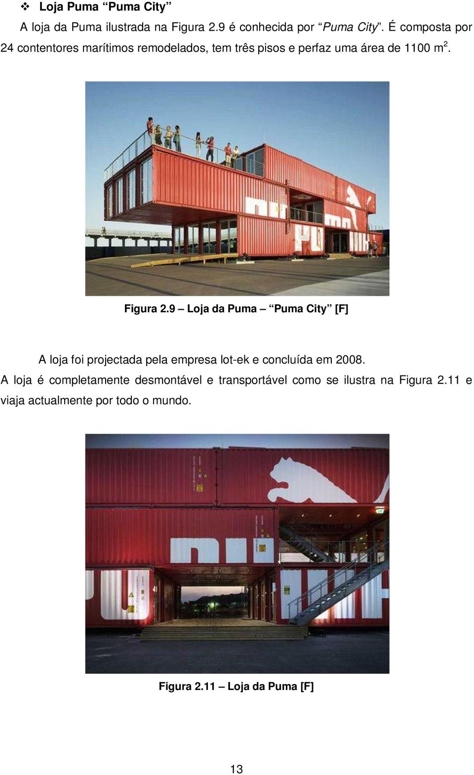 9 Loja da Puma Puma City [F] A loja foi projectada pela empresa lot-ek e concluída em 2008.