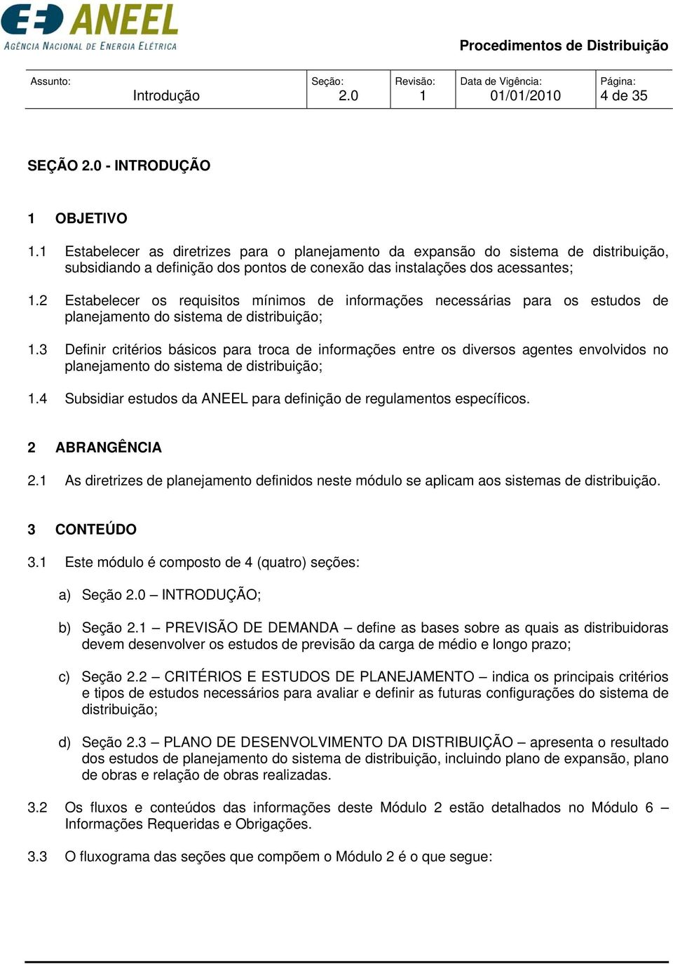 2 Estabelecer os requisitos mínimos de informações necessárias para os estudos de planejamento do sistema de distribuição;.