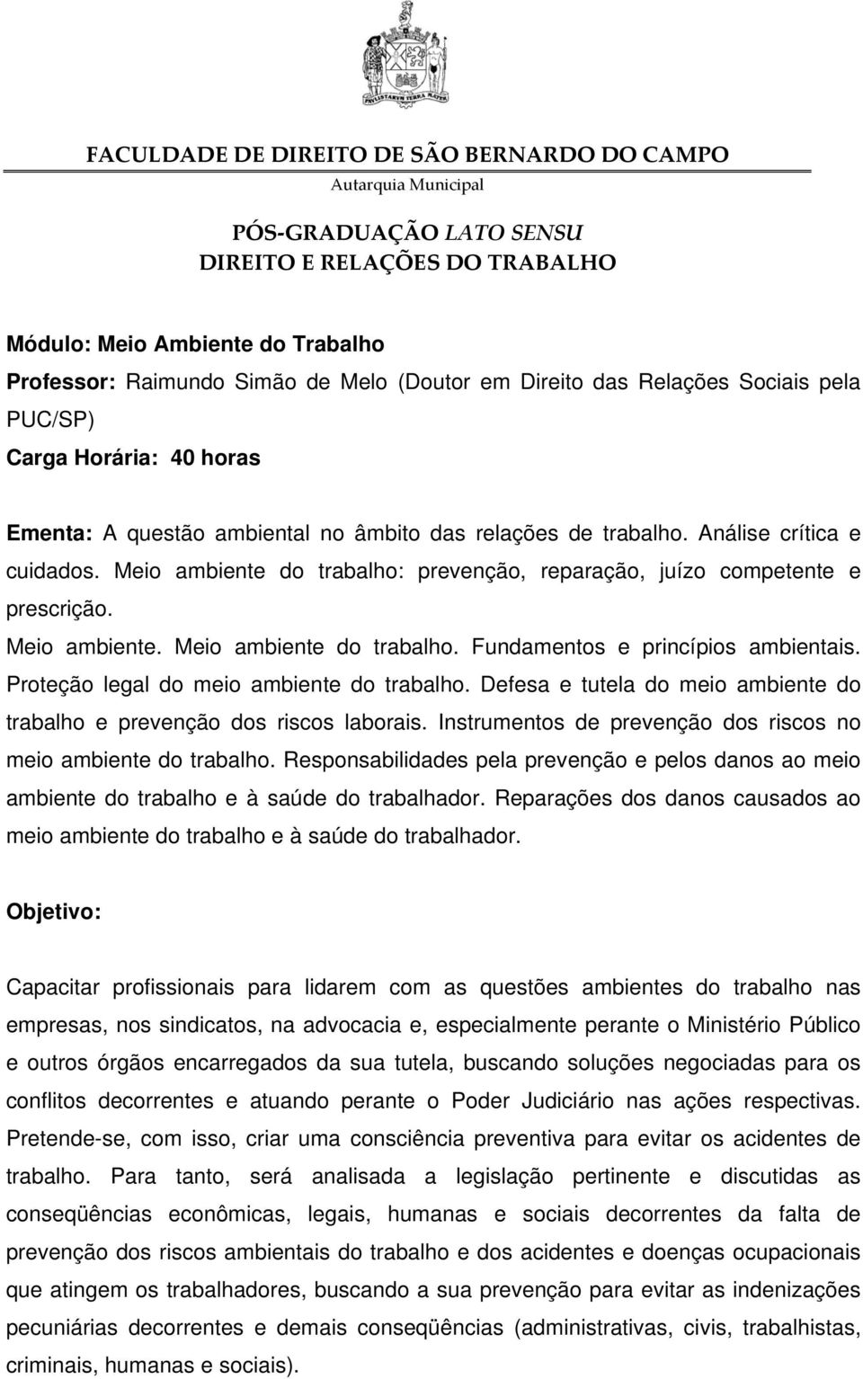 Proteção legal do meio ambiente do trabalho. Defesa e tutela do meio ambiente do trabalho e prevenção dos riscos laborais. Instrumentos de prevenção dos riscos no meio ambiente do trabalho.